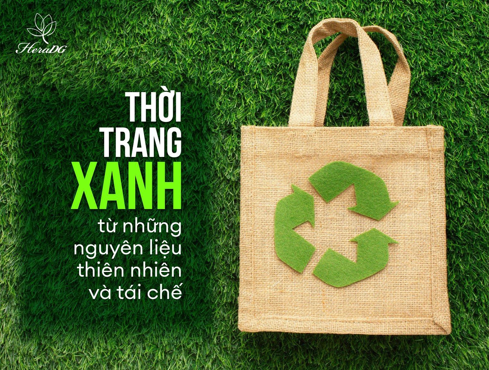 THỜI TRANG "XANH" TỪ NHỮNG NGUYÊN LIỆU THIÊN NHIÊN VÀ TÁI CHẾ