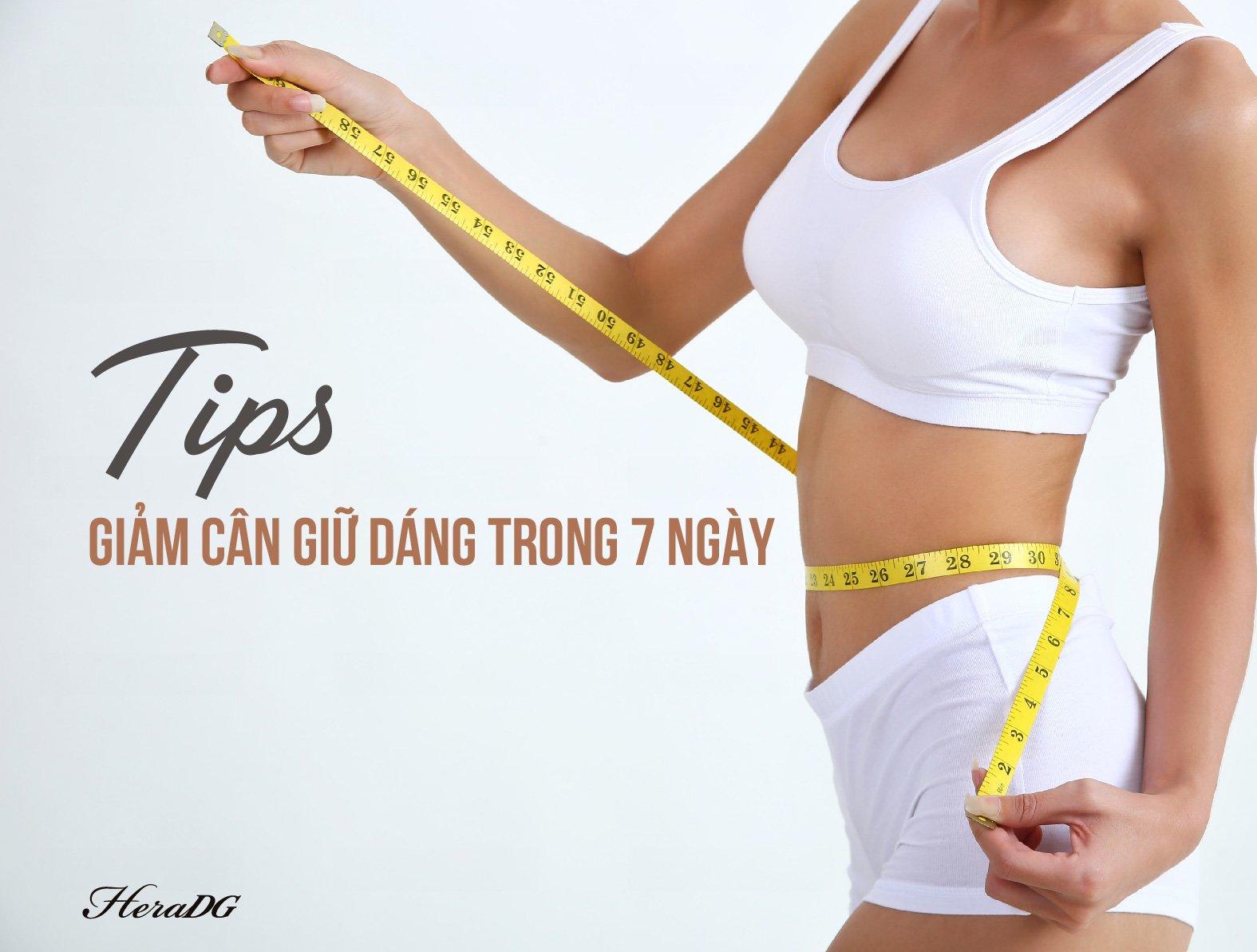 TIPS GIẢM CÂN GIỮ DÁNG TRONG 7 NGÀY