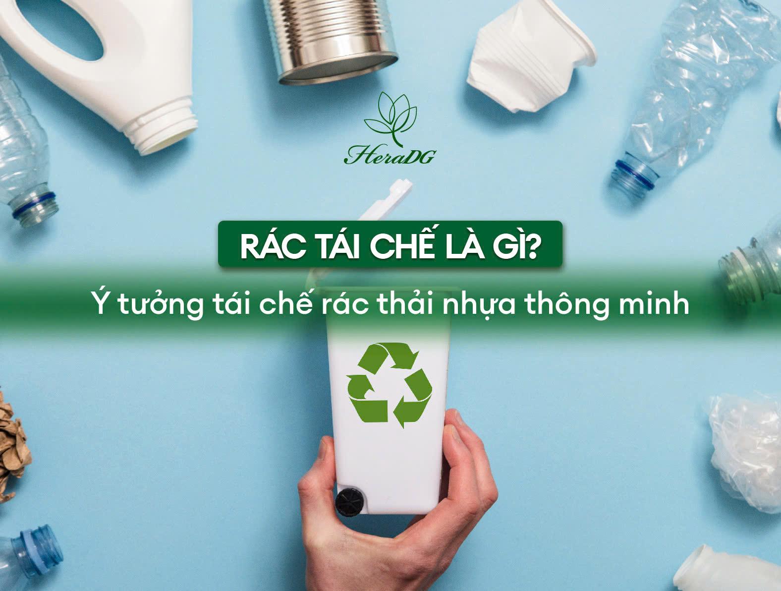 Rác tái chế là gì? Ý tưởng tái chế rác thải nhựa thông minh