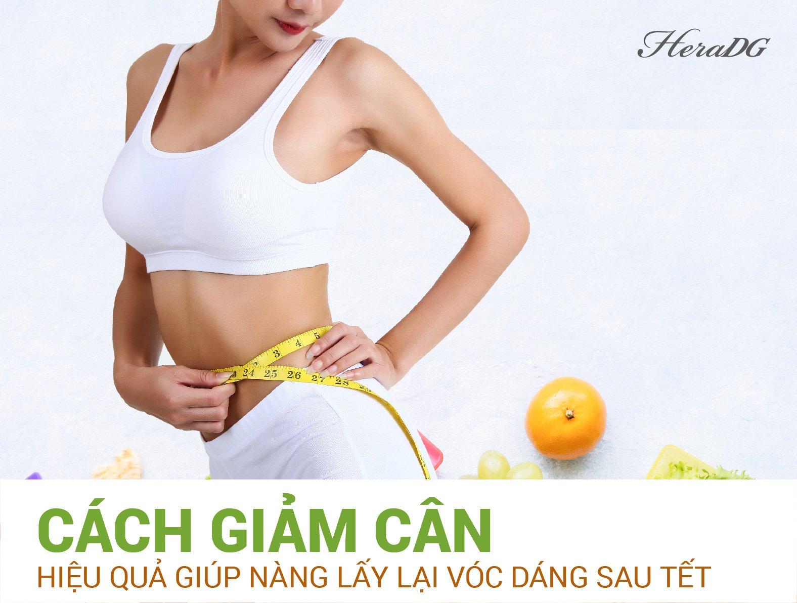 CÁCH GIẢM CÂN HIỆU QUẢ GIÚP NÀNG LẤY LẠI VÓC DÁNG SAU TẾT