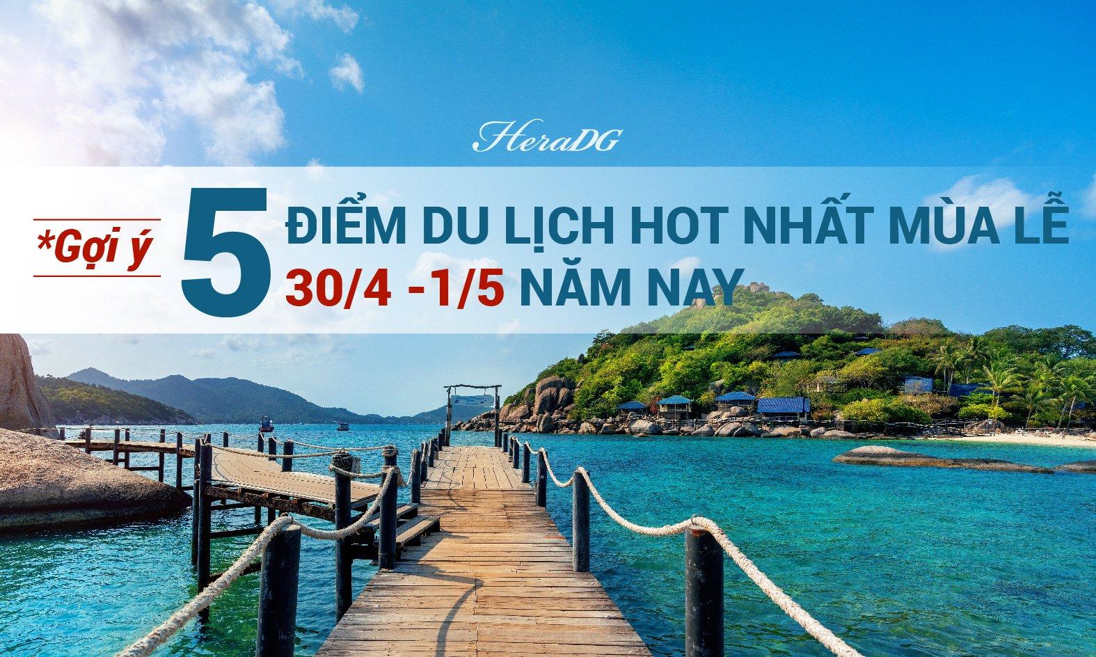 GỢI Ý 5 ĐIỂM DU LỊCH HOT NHẤT MÙA LỄ 30/4-1/5 NĂM NAY